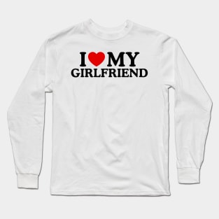 I LOVE MY GIRLFRIEND Long Sleeve T-Shirt